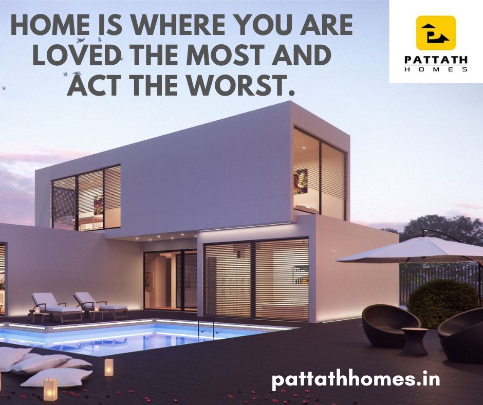 Home Is Where You Are Loved The Most And Act Pattath Homes