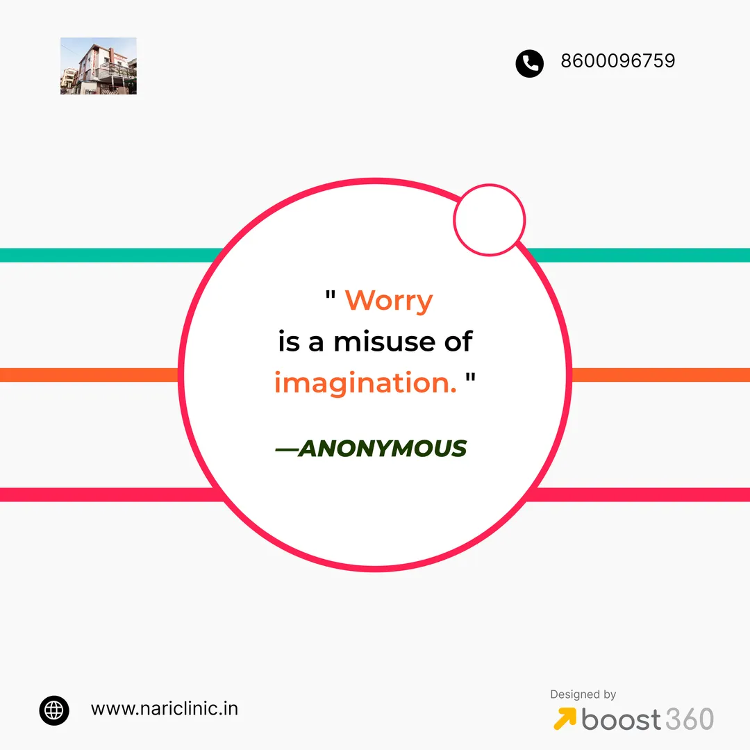 " Worry is a misuse of imagination. " — ANONYMOUS...