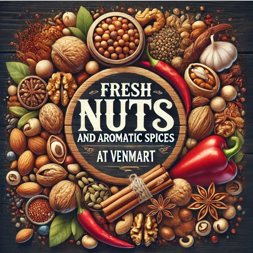 Fresh Nuts and Aromatic Spices at Venmart At VENMA...
