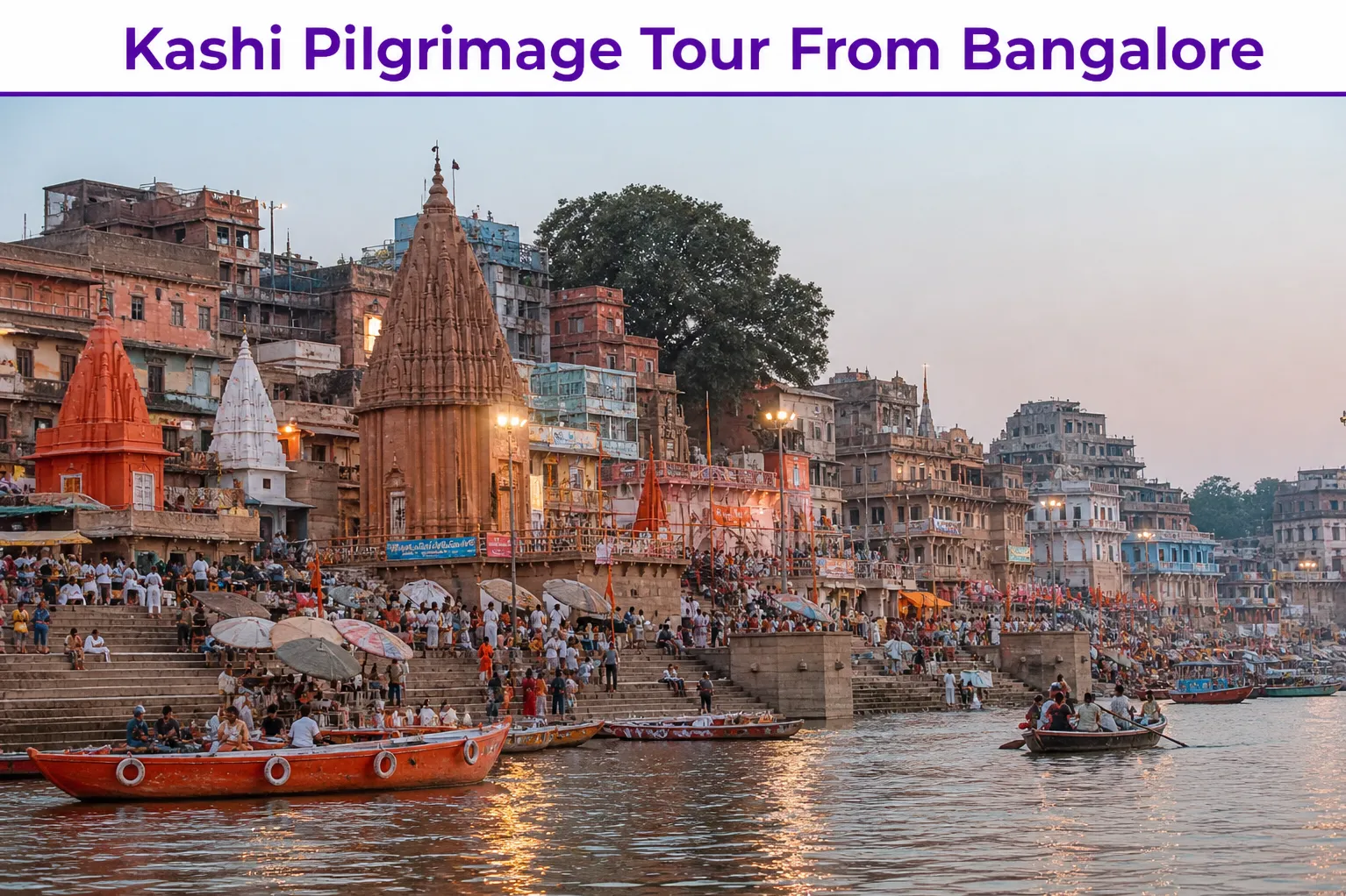 Kashi Pilgrimage Tour From Bangalore - A Journey That Stays With You