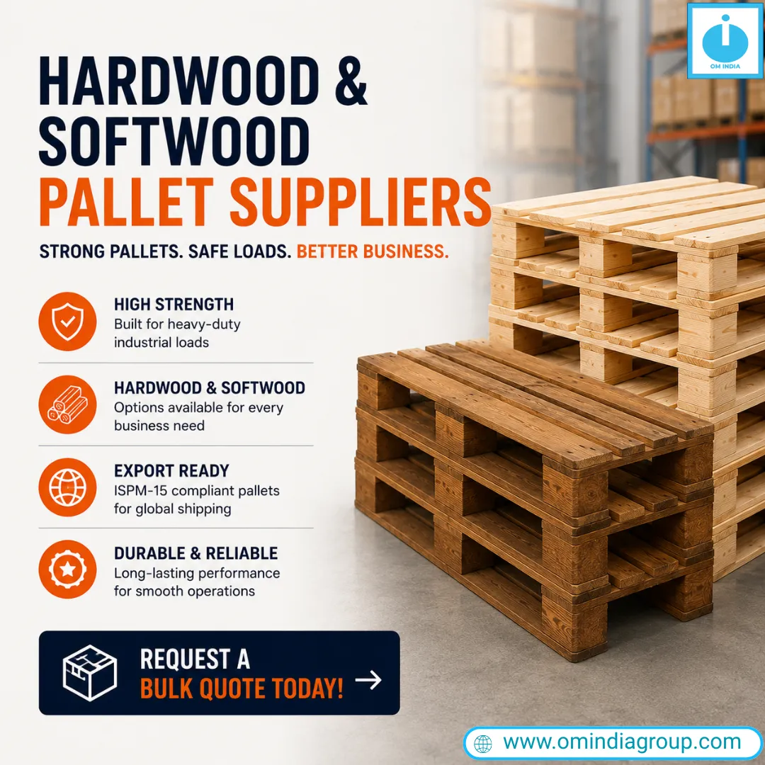 Hardwood and Softwood Pallet Suppliers | Reliable Industrial Pallet Solutions by Om India Packaging