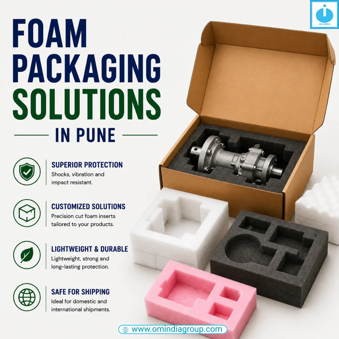 Foam Packaging Solutions in Pune | Om India Packaging