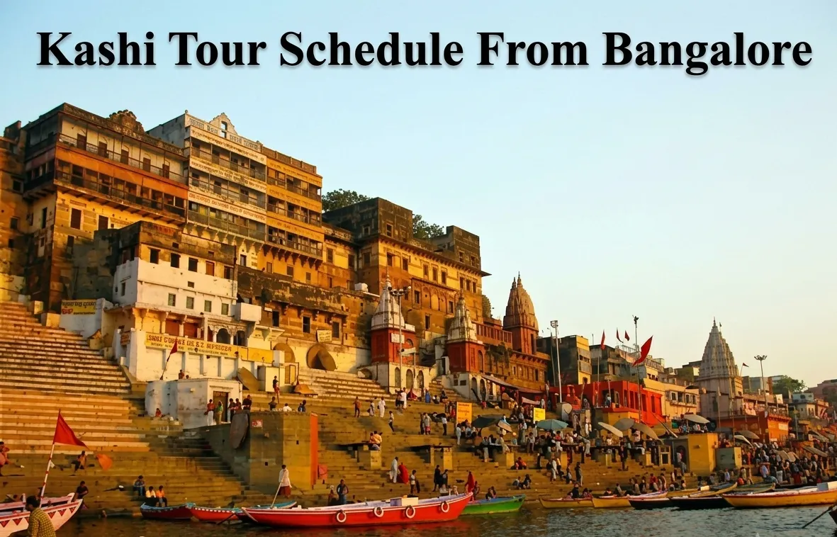 Understanding the Best Kashi Tour Schedule From Bangalore for a Well-Planned Pilgrimage