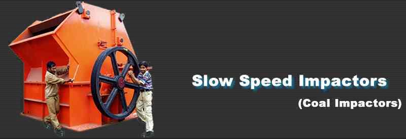 Slow Speed Impactor (Coal Impactor) Manufacturers
Being reputed slow speed Impactor, washery reject crusher, and coal Impactor manufacturers, our Impactors are suitable for crushing brittle and soft minerals like gypsum, limestone, slag, coal etc. We offer Coal Impactor included under slow speed Impactors and their core parts include rotor assembly with blow bars, bearings and flywheel, lower body, upper body with feeding chute and upper body rear side.
What are the Features?
Maximum throughputsReduction ratio greater than 10Operational reliabilityAnd easy maintenance
Our slow speed Impactors are supremely engineered to give précised performance and optimum functionality. The slow speed Impactor consists of a fabricated enclosure that features adjustable 2 to 3 breaker plates and these plates remain in a suspended position. A massive rotor with 2 to 6 blow bars rotates with velocity of 25M/sec to 35m/sec. Now material is fed inside rotor and impacted back for further crushing.
We are leading slow speed Impactor, washery reject crusher, and coal Impactor manufacturers, using ultra grade raw materials for designing our products. Our Impactors are able to withstand heavy loads and pressure. Our Impactors are available in different diameters based on clients’ specifications. We use systematic agile approach to manufacture right kind of machine. We also promise technical support and after sales services for our clients. In case of any issues, we are always ready to assist our customers.