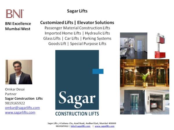 Sagar Construction Lifts
We provide Customized Lifts
* Imported Home Lifts
* Commercial Capsule | Glass Lifts
* Passenger & Car Lifts
* Goods | Special Purpose Lifts
* Passenger & Material Construction Lifts
Thanks & regards,
Mukesh Kanodra / Praharsh Rajani / Omkar Desai
Patners
Sagar Construction Lifts
9819165922 / 9702999592
info@sagarlifts.com
www.sagarlifts.com