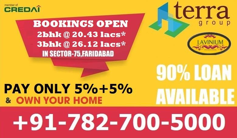 TERRA LAVINIUM - SECTOR 75, GREATER FARIDABAD - BOOKINGS OPEN
HARYANA GOVERNMENT AFFORDABLE 2 BHK @ 20.43 LACS* & 3 BHK @ 26.12 LACS* FLATS
SECTOR 75, GREATER FARIDABAD
U N D E R H A R Y A N A G O V E R N M E N T A F F O R D A B L E F L A T S S C H E M E
A V A I L S U B S I D Y U N D E R P R A D H A N M A N T R I A W A S I Y A Y O J N A
TERRA GROUP is launching new affordable