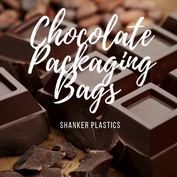 CHOCOLATE PACKAGING BAGS Chocolates are undo SHANKER PLASTICS