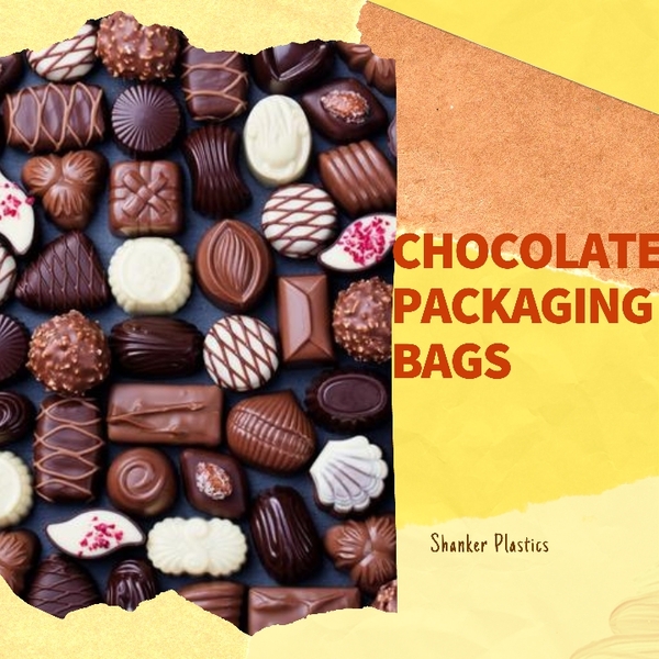 CHOCOLATE PACKAGING BAGS Chocolate is a preparat SHANKER PLASTICS