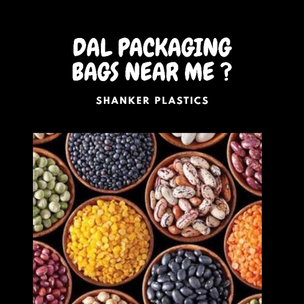 PULSES PACKGING BAGS AND POUCH NEAR ME? SH SHANKER PLASTICS