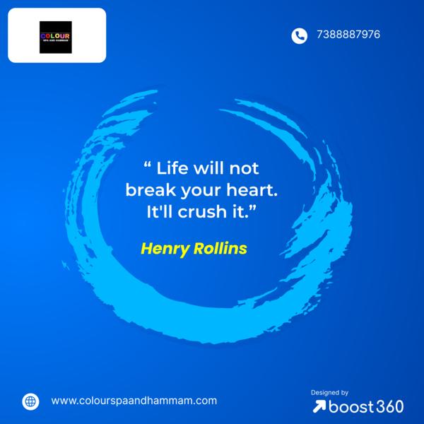 “ Life will not break your heart. It'll 