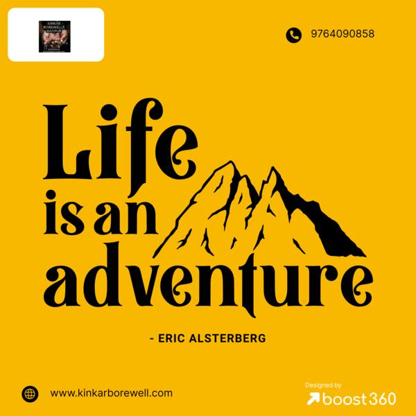 Life is an adventure -ERIC ALS