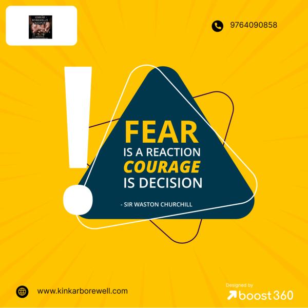 Fear is a reaction courage is