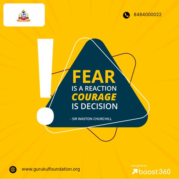 Fear is a reaction courag