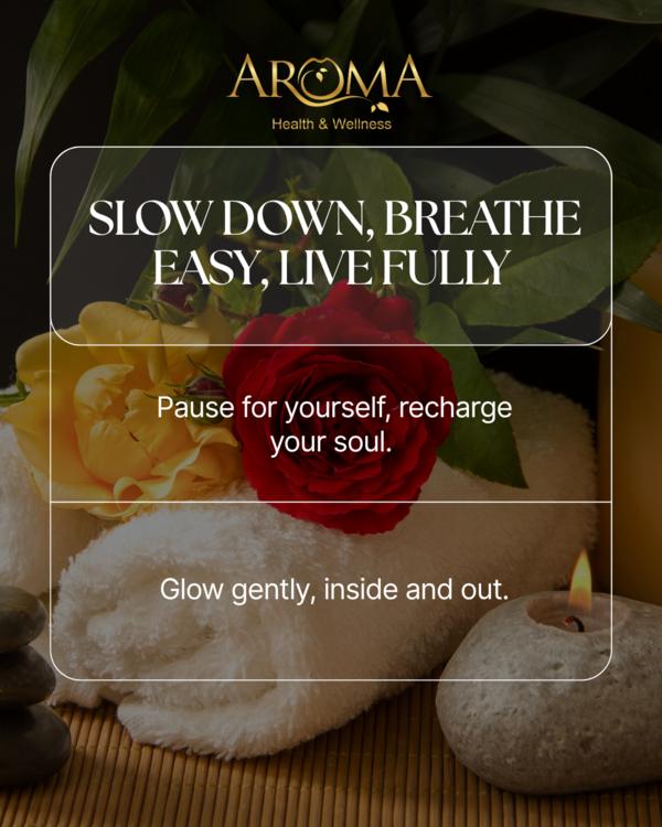 Slow down. Breathe easy. Live fully. 
In