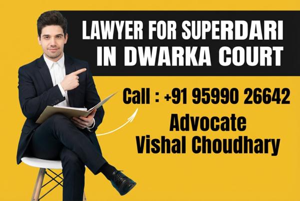 Lawyer for Superdari in Dwarka